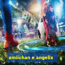 amiichan e angelix